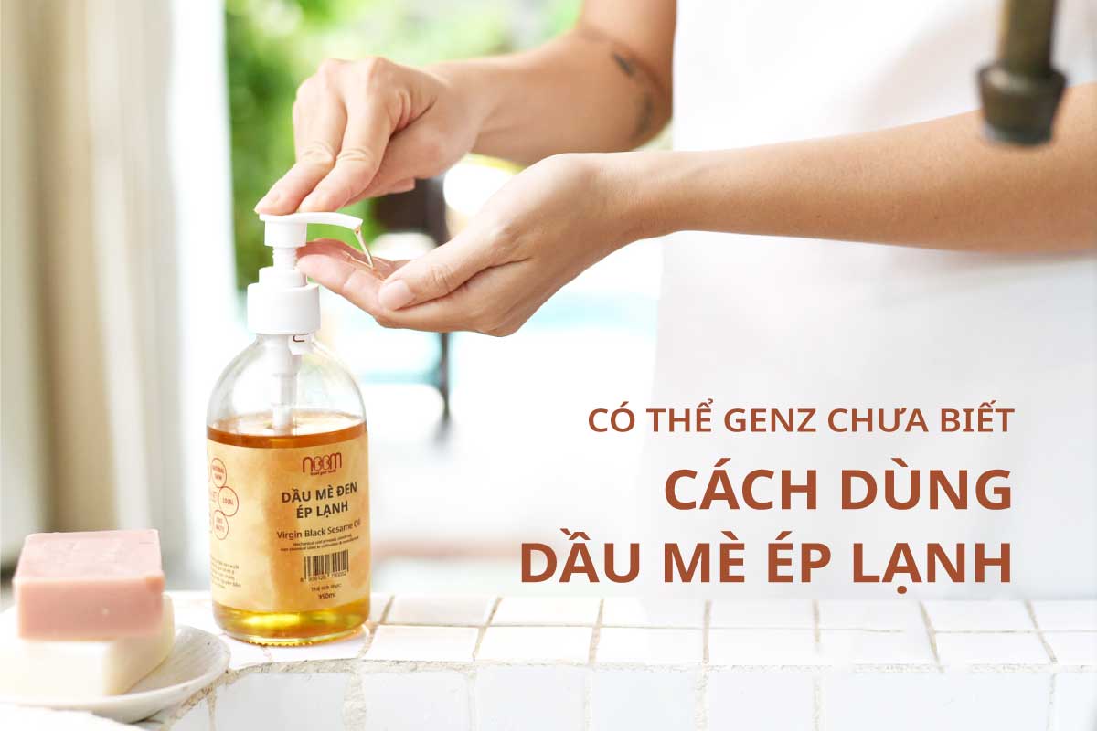 Cách Dùng Dầu Mè Đen Ép Lạnh – Must Have Cho Nữ Giới & Gia Đình Nhỏ